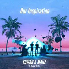 Our Inspiration (feat. Badguy Birdie) - Single by Edwan & Manz album reviews, ratings, credits