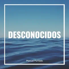 Desconocidos - Single by Manuel Furtado album reviews, ratings, credits