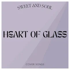 Heart of Glass - Single by Sweet & Soul album reviews, ratings, credits