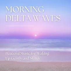 Morning Delta Waves - Peaceful Music for Waking Up Gently and Slowly by Best Harmony album reviews, ratings, credits