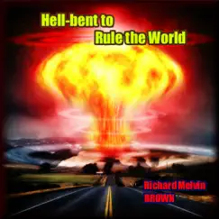 Hell-bent to Rule the World - Single by Richard Melvin Brown album reviews, ratings, credits