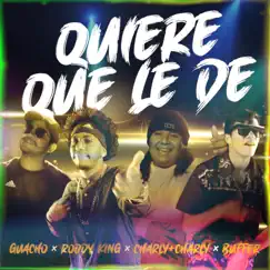 Quiere que le de (feat. Buffer, Guacho & Charly Charly) Song Lyrics