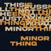 Minor Thing - Single album lyrics, reviews, download