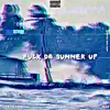 F**k Da Summer Up (feat. Haze) - Single album lyrics, reviews, download