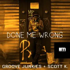 Done Me Wrong (Groove Junkies & Scott K. Mixes) - Single by Groove Junkies & Scott K album reviews, ratings, credits