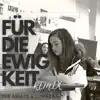 Für die Ewigkeit (Remix) - Single album lyrics, reviews, download