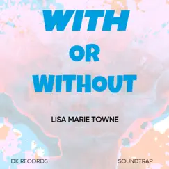 With Or Without - Single by LISA MARIE TOWNE album reviews, ratings, credits