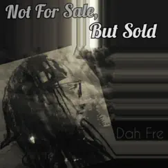 Not For Sale, But Sold by Dah Fre album reviews, ratings, credits