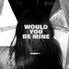 Would You Be Mine (feat. Sammy T) - Single album lyrics, reviews, download