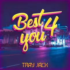 Best 4 You - Single by Tray Jack album reviews, ratings, credits
