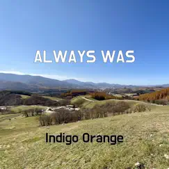 Always Was - Single by Indigo Orange album reviews, ratings, credits