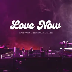Love Now - EP by Beach Party Chillout Music Ensemble album reviews, ratings, credits