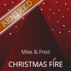 Christmas Fire Remixed - Single by Mike & Fred album reviews, ratings, credits