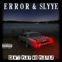CAN'T PLAY NO PLAYAZ (feat. Slyye) - Single by E R R O R album reviews, ratings, credits