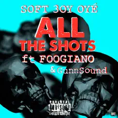 All the Shots (feat. Foogiano & GunnSound) - Single by Soft Boy Oyé album reviews, ratings, credits