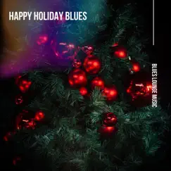 Happy Holiday Blues by Blues Lounge Music album reviews, ratings, credits