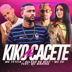Kiko no Cacete (feat. MC Morena) - Single by Gelado No Beat, MC DV & mc teteia album reviews, ratings, credits