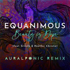 Beauty is Dope (feat. Srikala & Heather Christie) [Auralponic Remix] - Single by Equanimous album reviews, ratings, credits