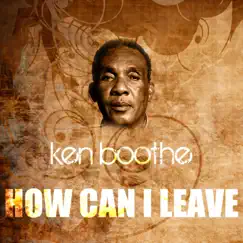 How Can I Leave - Single by Ken Boothe album reviews, ratings, credits
