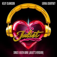 Since U Been Gone (Juliet’s Version) - Single by Kelly Clarkson & Lorna Courtney album reviews, ratings, credits