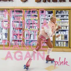 Never Gonna Not Dance Again - Single by P!nk album reviews, ratings, credits