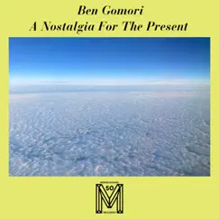 A Nostalgia for the Present - Single by Ben Gomori album reviews, ratings, credits