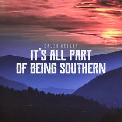 It's All Part of Being Southern - Single by Caleb Kelley album reviews, ratings, credits