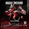 N****s Tweeking (feat. Big Savo) - Single album lyrics, reviews, download