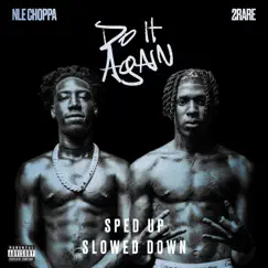 Do It Again (feat. 2Rare) [Sped Up + Slowed Down Versions] - Single by NLE Choppa album reviews, ratings, credits