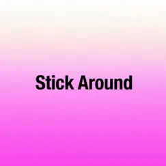 Stick Around (Single Version) Song Lyrics