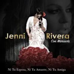 Ni Tu Esposa Ni Tu Amante Ni Tu Amiga by Jenni Rivera album reviews, ratings, credits