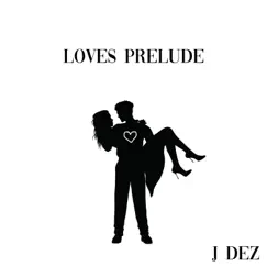 Love's Prelude - Single by J DEZ album reviews, ratings, credits