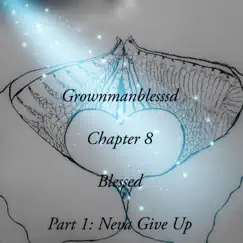Chapter 8: Blessed, Pt. 1 (Neva Give Up) by Grownmanblesssd album reviews, ratings, credits