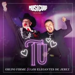 Tú - Single by Grupo Firme & Los Elegantes de Jerez album reviews, ratings, credits