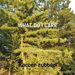 What Do I Care - Single by Soccer rubber album reviews, ratings, credits