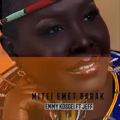 Mitei Emet Barak (feat. Jeff) - Single by Emmy Kosgei album reviews, ratings, credits