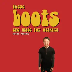 These Boots Are Made for Walking (Metal Version) Song Lyrics