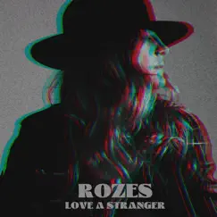 Love a Stranger - Single by ROZES album reviews, ratings, credits