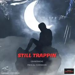 Still Trappin - Single by GRANDSMOKE album reviews, ratings, credits