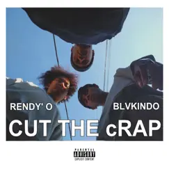 Cut The Crap (feat. Blvkindo) - Single by Rendy O album reviews, ratings, credits