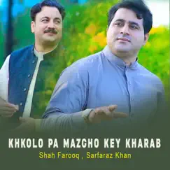 Khkolo Pa Mazgho Key Kharab - Single by Shah Farooq & Sarfaraz Khan album reviews, ratings, credits