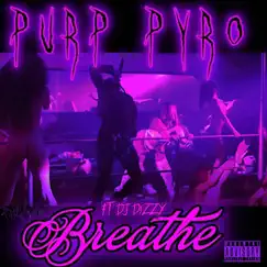 Breathe (feat. Dj Dizzy) - Single by Purp Pyro album reviews, ratings, credits