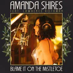 Blame It on the Mistletoe Christmassy 2022 (feat. Lawrence Rothman) - Single by Amanda Shires album reviews, ratings, credits