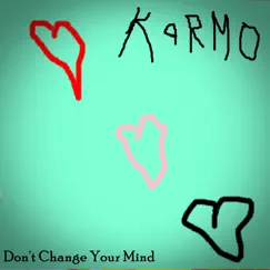 Don't Change Your Mind (feat. Roberto & Cynthia) - Single by Karmo album reviews, ratings, credits