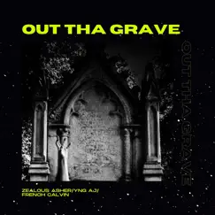Out Tha Grave (feat. FRENCH CALVIN & YNG AJ) - Single by ZEALOUS ASHER album reviews, ratings, credits