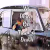 We Drove On Toward Death. album lyrics, reviews, download