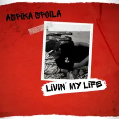 Livin' My LIfe - Single by Aspika Spoila album reviews, ratings, credits