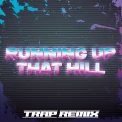 Running up That Hill (Trap Remix) [From 