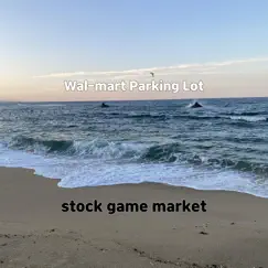 Wal-mart Parking Lot - Single by Stock game market album reviews, ratings, credits