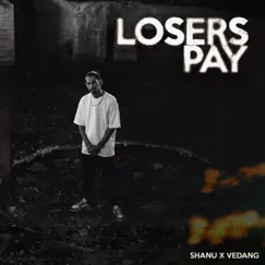 Losers Pay - Single by Shanu, Verse-Atiles & Vedang album reviews, ratings, credits